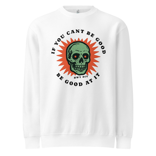 rewneck sweatshirt featuring the bold white slogan “If you can’t be good, be good at it” across the chest, designed by Highway Division. This rugged streetwear piece channels motorcycle culture with a rebellious edge, perfect for riders who live fast, ride hard, and take pride in doing things their own way.
